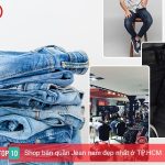 Shop bán quần Jean nam đẹp nhất ở TP.HCM