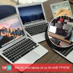 Top 10 địa chỉ mua laptop cũ uy tín nhất TPHCM