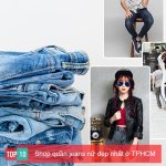 top 10 shop quan jeans nu dep nhat o tphcm