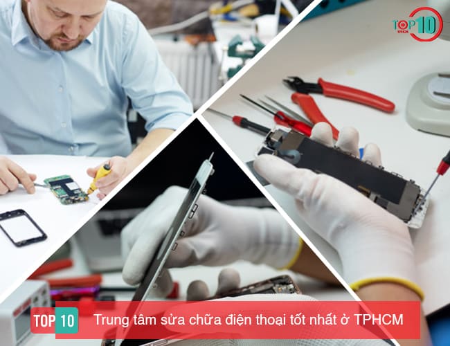 Top 10 trung tâm sửa chữa điện thoại tốt nhất ở TPHCM - Top10tphcm