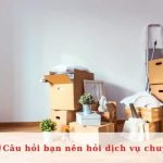 Các câu hỏi bạn nên hỏi dịch vụ chuyển nhà trước khi thuê họ