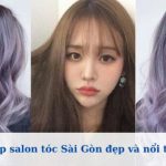 Top salon tóc Sài Gòn đẹp và nổi tiếng nhất