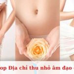 Top địa chỉ thu nhỏ, hẹp âm đạo đẹp, uy tín và an toàn nhất TPHCM