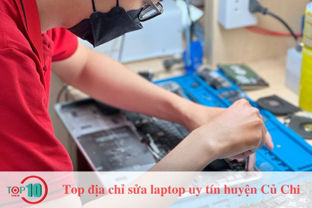 Top 10 địa chỉ sửa laptop huyện Củ Chi uy tín, giá rẻ nhất TPHCM