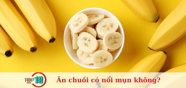 Ăn chuối có nổi mụn không