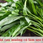 Ăn rau muống có làm sẹo lồi không?