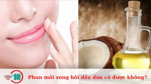 Phun môi xong bôi dầu dừa có được không?