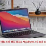 Top 12 địa chỉ thu mua Macbook cũ giá cao tại TPHCM