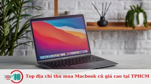 Top 12 địa chỉ thu mua Macbook cũ giá cao tại TPHCM