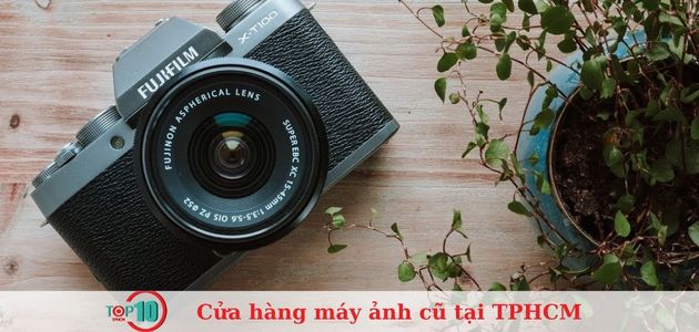 Top 13 cửa hàng máy ảnh cũ tại TPHCM chất lượng, giá rẻ