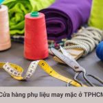 Cửa hàng phụ liệu may mặc chất lượng ở TPHCM