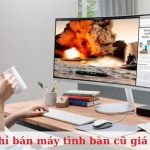 Top 10 địa chỉ bán máy tính bàn (PC) cũ giá rẻ tại TPHCM uy tín