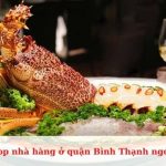 Top nhà hàng ở quận Bình Thạnh ngon nức tiếng