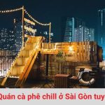 Các quán cafe chill Sài Gòn tuyệt đẹp