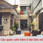 Các quán cà phên hẻm ở Sài Gòn nổi tiếng