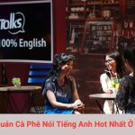 Quán Cà Phê Nói Tiếng Anh Hot Nhất Ở TPHCM