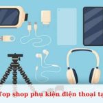 Top shop phụ kiện điện thoại đẹp, giá rẻ tại TPHCM