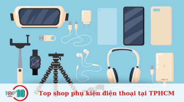 Top shop phụ kiện điện thoại đẹp, giá rẻ tại TPHCM