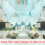 Top nhà hàng tiệc cưới ở Quận 12 đẹp và sang trọng nhất