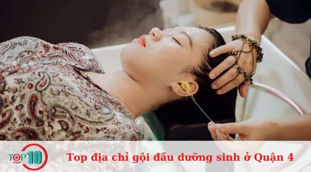 Top 8 địa chỉ gội đầu dưỡng sinh ở Quận 4 uy tín, chất lượng nhất