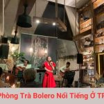 Phòng Trà Bolero Nổi Tiếng Ở TPHCM