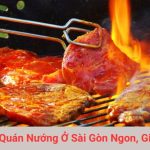 Quán Nướng Ở Sài Gòn Ngon, Giá Rẻ