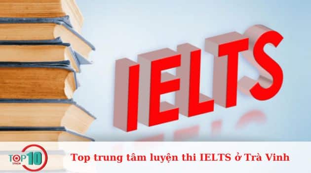 Top trung tâm luyện thi IELTS ở Vĩnh Long uy tín, tốt nhất