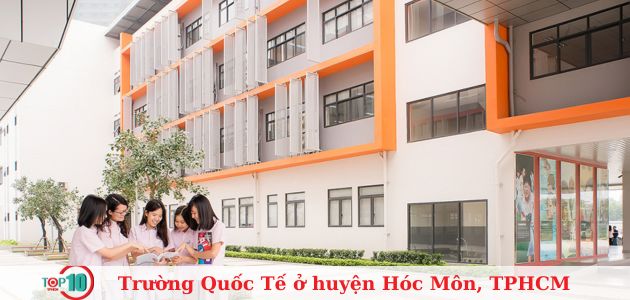 Top 6 trường quốc tế ở Hóc Môn, TPHCM uy tín, tốt nhất