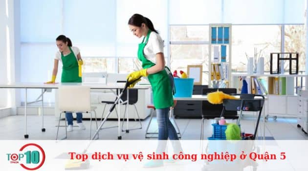 Top 7 dịch vụ vệ sinh công nghiệp ở Quận 5 uy tín, giá rẻ