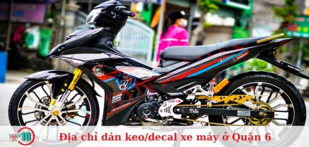 Top 7 địa chỉ dán keo/decal xe máy ở Quận 6 đẹp, giá rẻ