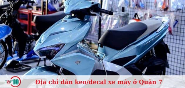 Top 5 địa chỉ dán keo/decal xe máy ở Quận 7 đẹp, giá rẻ