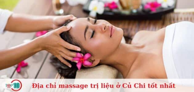 Top 10 địa chỉ massage trị liệu ở Củ Chi tốt nhất