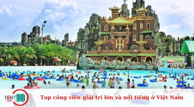 Danh sách các công viên giải trí lớn nhất Việt Nam