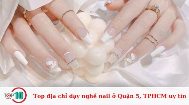 Top các địa chỉ dạy nghề nail tốt nhất ở Quận 5, TPHCM