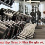 Top 7 phòng tập gym ở Nhà Bè chất lượng, giá rẻ nhất