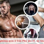Top các phòng gym ở Tân Phú dịch vụ tốt nhất