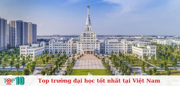 Top 10 trường đại học tốt nhất Việt Nam mà bạn nên biết