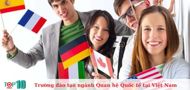 Top 10 trường đào tạo ngành Quan hệ Quốc tế tốt nhất Việt Nam