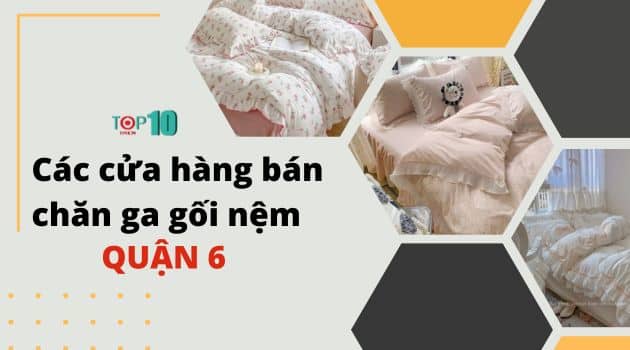 Các cửa hàng chăn ga gối đệm tại Quận 6