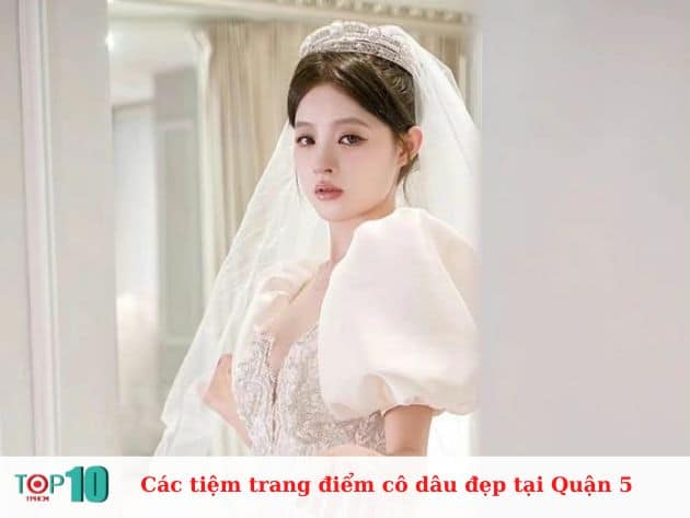 Các tiệm trang điểm cô dâu ở Quận 5 đẹp, giá rẻ