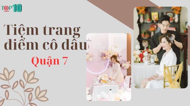 Các tiệm trang điểm cô dâu ở Quận 7 đep, uy tín