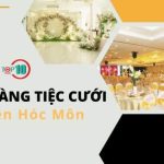 Các nhà hàng tiệc cưới đẹp và uy tín tại Hóc Môn