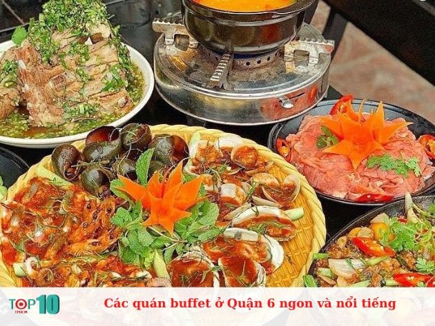 Các quán buffet ở Quận 6 ngon và nổi tiếng