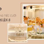 Các nhà hàng tiệc cưới ở Quận 8 uy tín và chất lượng