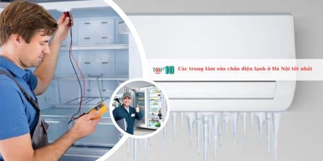 Các trung tâm sửa chữa điện lạnh ở Hà Nội tốt nhất