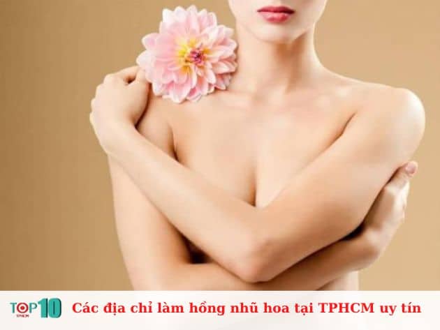  Các địa chỉ làm hồng nhũ hoa tại TPHCM uy tín 