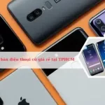 Top cửa hàng bán điện thoại cũ giá rẻ tại TPHCM uy tín nhất