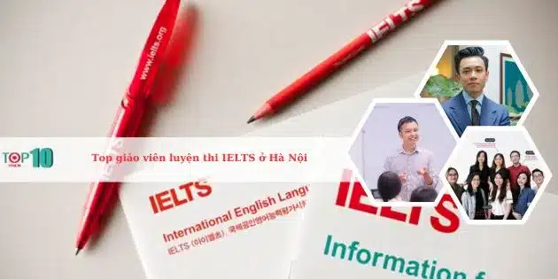 Top 10 giáo viên luyện thi IELTS ở Hà Nội giỏi có tiếng