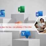 Top trung tâm dạy tin học văn phòng ở Thủ Đức tốt nhất