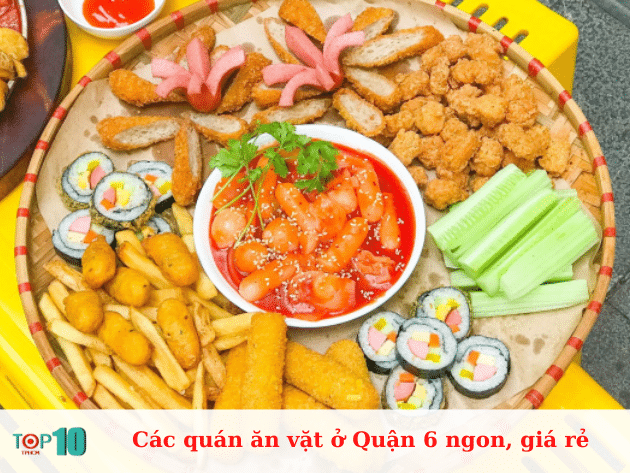 Các quán ăn vặt ở Quận 6 ngon, giá rẻ